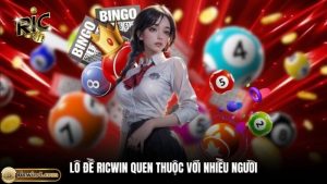 Vài nét thông tin về lô đề RICWIN cần nắm 